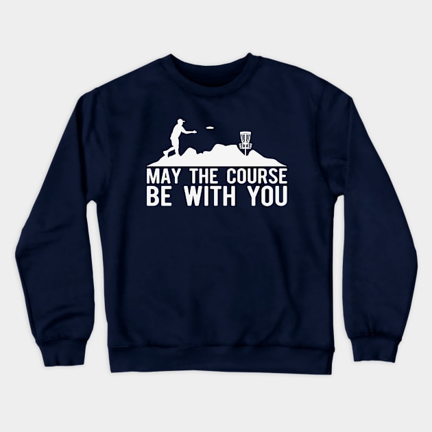 May The Course Be With You Crewneck Sweatshirt by Striking Metal Disc Golf